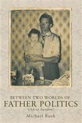 Book cover of Between two worlds of father politics by Michael Rush