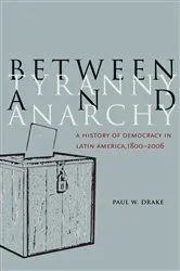 Book cover of Between Tyranny and Anarchy by Paul W. Drake