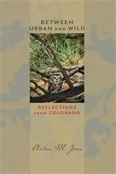 Book cover of Between Urban and Wild by Andrea M. Jones