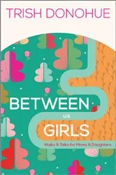 Book cover of Between Us Girls by Trish Donohue