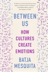 Book cover of Between Us: How Cultures Create Emotions by Batja Mesquita