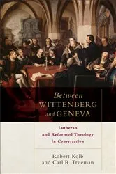 Book cover of Between Wittenberg and Geneva by Robert Kolb