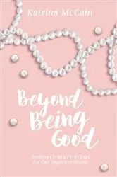 Book cover of Beyond Being Good by Katrina McCain