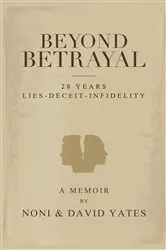 Book cover of Beyond Betrayal - 28 Years Lies - Deceit - Infidelity by Noni Yates