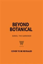 Book cover of Beyond Botanical by Daniel the Gardener
