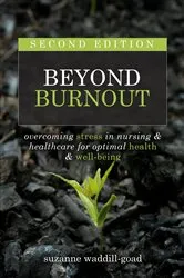 Book cover of Beyond Burnout, Second Edition: Overcoming Stress in Nursing & Healthcare for Optimal Health & Well-Being (2nd ed.) by Suzanne Waddill-Goad