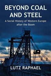 Book cover of Beyond Coal and Steel by Lutz Raphael