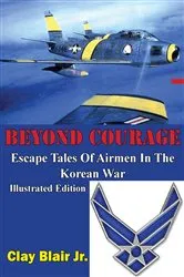 Book cover of BEYOND COURAGE: Escape Tales Of Airmen In The Korean War [Illustrated Edition] by Unknown