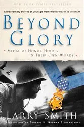 Book cover of Beyond Glory: Medal of Honor Heroes in Their Own Words by Larry Smith