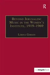 Book cover of Beyond Jerusalem: Music in the Women's Institute, 1919-1969 by Lorna Gibson
