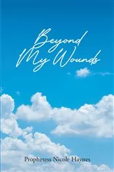 Book cover of Beyond My Wounds by Prophetess Nicole Haynes