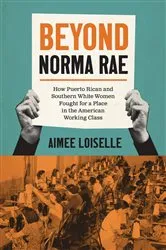 Book cover of Beyond Norma Rae by Aimee Loiselle