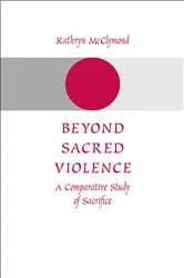 Book cover of Beyond Sacred Violence by Kathryn McClymond