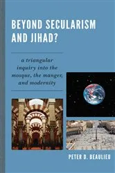 Book cover of Beyond Secularism and Jihad? by Peter D. Beaulieu