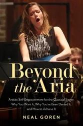 Book cover of Beyond the Aria: Artistic Self-Empowerment for the Classical Singer by Neal Goren