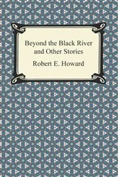 Book cover of Beyond the Black River and Other Stories by Robert E. Howard