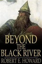 Book cover of Beyond the Black River by Robert E. Howard