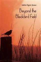 Book cover of Beyond the Blackbird Field by Adèle Ogier Jones