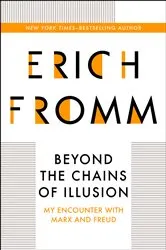 Book cover of Beyond the Chains of Illusion by Erich Fromm