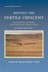 Book cover of Beyond the Fertile Crescent: Late Palaeolithic and Neolithic Communities of the Jordanian Steppe. The Azraq Basin Project by Andrew Garrard
