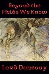 Book cover of Beyond the Fields We Know by Lord Dunsany