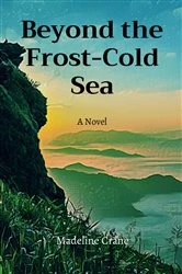 Book cover of Beyond the Frost-Cold Sea by Madeline Crane