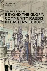 Book cover of Beyond the Glory: Community Rabbis in Eastern Europe by Mordechai Zalkin