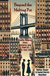Book cover of Beyond the Melting Pot; The Negroes, Puerto Ricans, Jews, Italians, and Irish of New York City by Unknown
