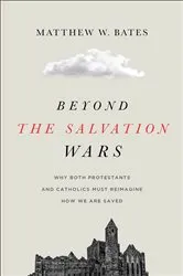 Book cover of Beyond the Salvation Wars by Matthew W. Bates