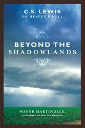 Book cover of Beyond the Shadowlands (Foreword by Walter Hooper) by Wayne Martindale