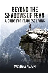 Book cover of Beyond the shadows of fear A Guide for fearleass living by Mustafa Nejem