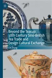 Book cover of Beyond the Teacup: 18th Century Sino-British Tea Trade and Design Cultural Exchange by Chi Zhang