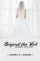 Book cover of Beyond the Veil: Intimacy with God by Sandra D. Laborde