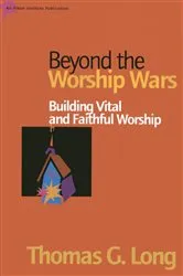 Book cover of Beyond the Worship Wars by Thomas G. Long