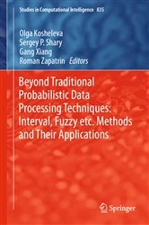 Book cover of Beyond Traditional Probabilistic Data Processing Techniques: Interval, Fuzzy etc. Methods and Their Applications by Olga Kosheleva