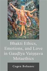 Book cover of Bhakti Ethics, Emotions, and Love in Gau?iya Vai??ava Metaethics by Cogen Bohanec