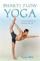Book cover of Bhakti Flow Yoga by Rusty Wells