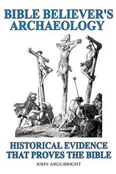 Book cover of Bible Believer's Archaeology, Volume 1 by John Argubright