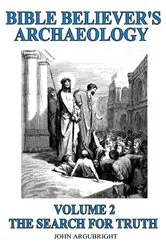 Book cover of Bible Believer's Archaeology, Volume 2 by John Argubright