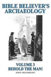Book cover of Bible Believer's Archaeology, Volume 3 by John Argubright