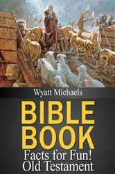 Book cover of Bible Book Facts for Fun! Old Testament by Wyatt Michaels
