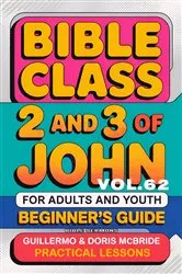 Book cover of Bible Class for Adults and Youth Beginner's Guide - 2 and 3 of John by Guillermo Doris McBride