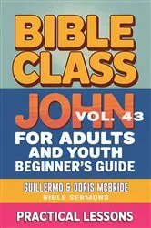 Book cover of Bible Class for Adults and Youth- Beginner's Guide - John by Guillermo Doris McBride