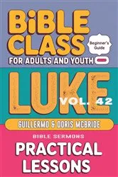 Book cover of Bible Class for Adults and Youth - Beginner's Guide - Luke by Guillermo Doris McBride