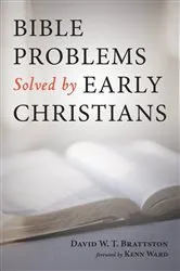 Book cover of Bible Problems Solved by Early Christians by David W. T. Brattston