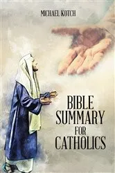 Book cover of Bible Summary for Catholics by Michael Kotch