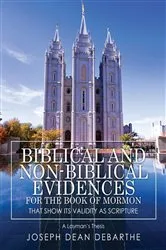 Book cover of Biblical and Non-Biblical Evidences For The Book of Mormon: That Show Its Validity As Scripture by Joseph Dean DeBarthe