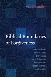 Book cover of Biblical Boundaries of Forgiveness by Vee Chandler