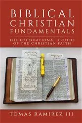 Book cover of Biblical Christian Fundamentals by Tomas Ramirez