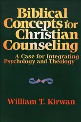 Book cover of Biblical Concepts for Christian Counseling by William T. Kirwan